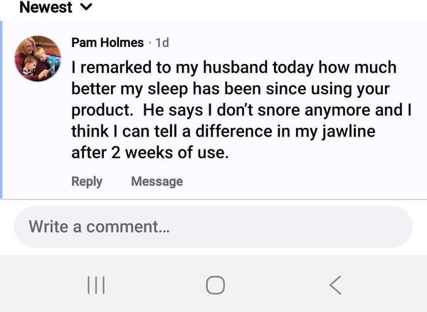 Facebook comment: I don't snore anymore... difference in my jawline after 2 weeks