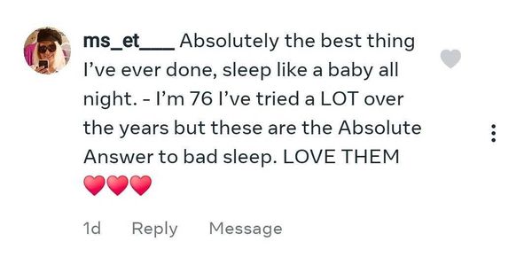 Facebook comment: I'm 76... these are the Absolute Answer to bad sleep
