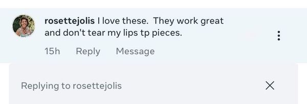 Facebook comment: They work great and don't tear my lips to pieces