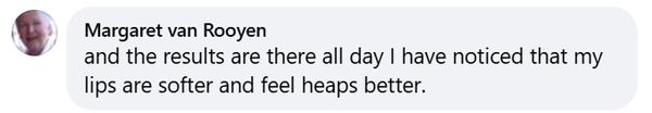 Facebook comment: my lips are softer and feel heaps better