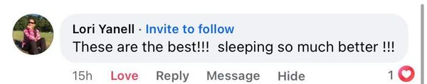 Facebook comment: These are the best!!! sleeping so much better!!!