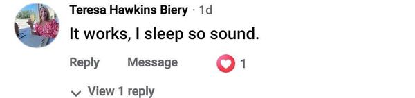 Facebook comment: It works, I sleep so sound.