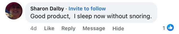 Facebook comment: Good product, I sleep now without snoring.