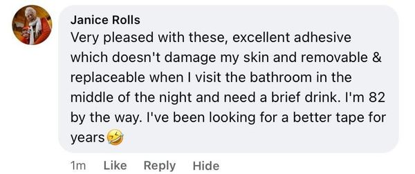 Facebook comment: excellent adhesive which doesn't damage my skin... I'm 82