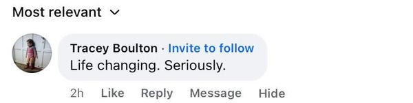 Facebook comment: Life changing. Seriously.