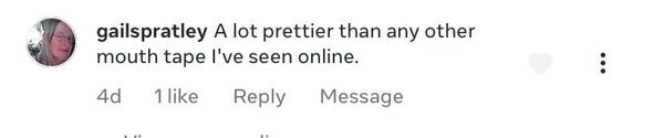 Facebook comment: A lot prettier than any other mouth tape